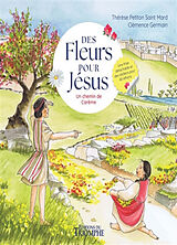 Broché Des fleurs pour Jésus : un chemin de carême de Clémence Germain, Thérèse Petiton Saint Mard