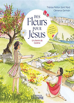 Broché Des fleurs pour Jésus : un chemin de carême de Clémence Germain, Thérèse Petiton Saint Mard