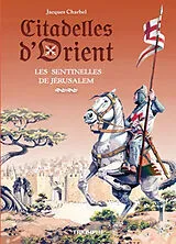 Broschiert Citadelles d'Orient. Vol. 1. Les sentinelles de Jérusalem von Jacques Charbel