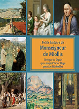 Broché Petite histoire de Monseigneur de Miollis : évêque de Digne et inspirateur de Victor Hugo dans Les misérables de 
