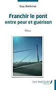 Kartonierter Einband Franchir le pont entre peur et guérison von Guy Delécraz