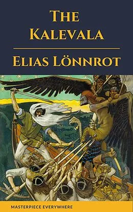 E-Book (epub) Kalevala: An Epic Poem after Oral von Elias Lonnrot, Masterpiece Everywhere