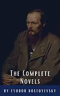 E-Book (epub) Fyodor Dostoyevsky: The Complete Novels von Fyodor Dostoevsky, Classics HQ
