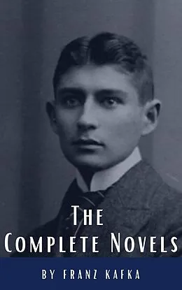E-Book (epub) Franz Kafka: The Complete Novels von Franz Kafka, Classics HQ