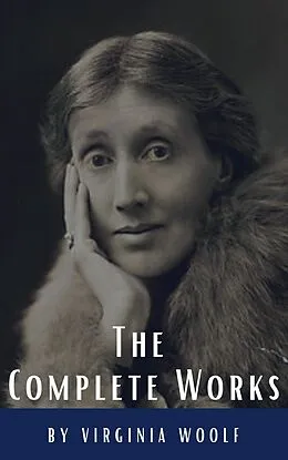 E-Book (epub) Virginia Woolf: The Complete Works von Virginia Woolf, Classics Hq