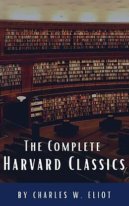 E-Book (epub) Complete Harvard Classics 2022 Edition - ALL 71 Volumes von Charles W. Eliot, Classics HQ