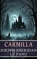 E-Book (epub) Carmilla: The Timeless Tale of Gothic Horror by Joseph Sheridan Le Fanu von Joseph Sheridan Le Fanu, MyBooks Classics