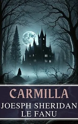 E-Book (epub) Carmilla: The Timeless Tale of Gothic Horror by Joseph Sheridan Le Fanu von Joseph Sheridan Le Fanu, MyBooks Classics