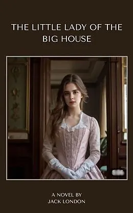 E-Book (epub) Little Lady of the Big House von Jack London, Zenith Crescent Moon Press