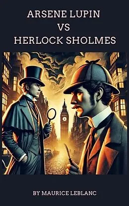 E-Book (epub) Arsene Lupin versus Herlock Sholmes von Maurice Leblanc, Zenith Crescent Moon Press