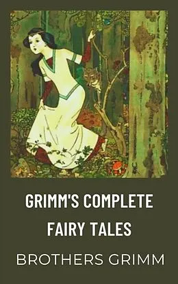 E-Book (epub) Grimm's Complete Fairy Tales von Jacob Grimm, Wilhelm Grimm, Zenith Crescent Moon Press
