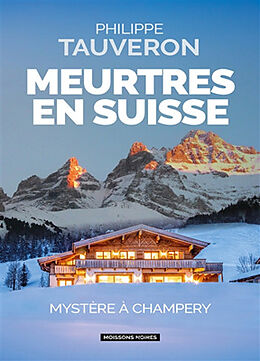 Broché Meurtres en Suisse : mystère à Champéry de Philippe Tauveron