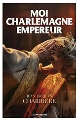 Broschiert Moi Charlemagne Empereur von Jean-Jacques Charriere