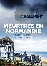 Broschiert Les enquêtes de l'inspecteur Leek. Meurtres en Normandie : dans l'ombre d'Agatha Christie von Roger Anglument