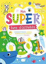Broché Mon super livre d'activités : activités, jeux de crayons, cherche et trouve, sudokus, énigmes, coloriages de 