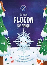 Broschiert Le petit flocon de neige : une belle histoire pour découvrir le cycle naturel des flocons von Suzanne; Maldonado, Gina Fossey