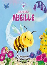 Broschiert La petite abeille : une belle histoire pour expliquer le cycle de vie de l'abeille von Wednesday; Taylor, Katie; Bohorquez, Gisela Jones