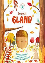Broschiert Le petit gland : une belle histoire pour découvrir le cycle de vie du chêne von Mélanie; Maldonado, Gina Joyce