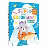 Broschiert Mon Super Livre de Coloriages - 240 Coloriages - Hiver Renard von Atelier Cloro
