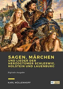 E-Book (epub) Sagen, Märchen und Lieder der Herzogtümer Schleswig, Holstein und Lauenburg von Karl Müllenhoff