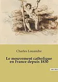 E-Book (epub) Du mouvement catholique en France depuis 1830 von Charles Louandre