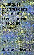 E-Book (epub) Quelques progrès dans l'étude du coeur humain : Freud et Proust von Jacques Rivière