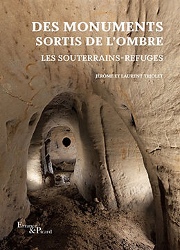 Broché Des monuments sortis de l'ombre : les souterrains-refuges de Jérôme; Triolet, Laurent Triolet