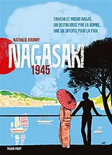 Broschiert Nagasaki 1945 : Takashi et Midori Nagaï, un destin brisé par la bombe, une vie offerte pour la paix von Nathalie Fourmy