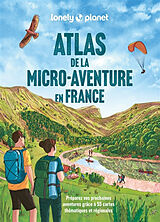 Broché Atlas de la micro-aventure en France : préparez vos prochaines aventures grâce à 55 cartes thématiques et régionales de 