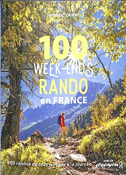 Broché 100 week-ends rando en France : 300 randos de tous niveaux à la journée de Lonely Planet