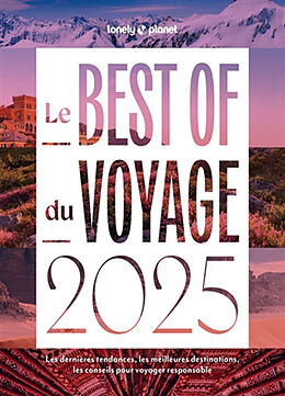 Broché Le best of du voyage 2025 : les dernières tendances, les meilleures destinations, les conseils pour voyager responsable de 