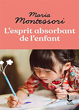 Broché L'esprit absorbant de l'enfant de Maria Montessori