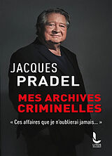 Broché Mes archives criminelles : ces affaires que je n'oublierai jamais... de Jacques Pradel