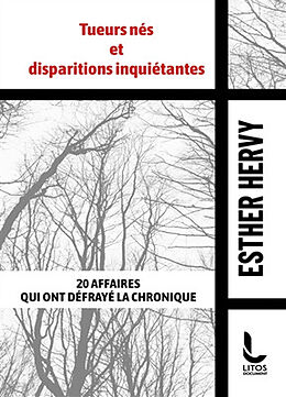 Broché Tueurs nés et disparitions inquiétantes : 20 affaires qui ont défrayé la chronique de Esther, J. Hervy