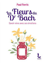 Broché Les fleurs du Dr Bach : savoir vivre avec ses émotions de Paul Ferris