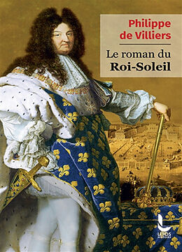 Broché Le roman du Roi-Soleil de Philippe de Villiers