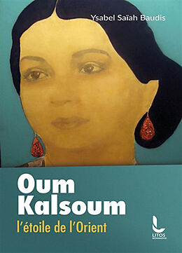 Broché Oum Kalsoum : l'étoile de l'Orient de Saiahbaudis-y