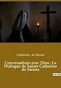 Kartonierter Einband Conversations avec Dieu : Le Dialogue de Sainte Catherine de Sienne von Catherine de Sienne