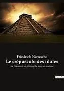 Kartonierter Einband (Kt) Le crépuscule des idoles von Friedrich Nietzsche