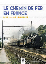 Broché Le chemin de fer en France : de la vapeur à l'électricité de Didier Janssoone