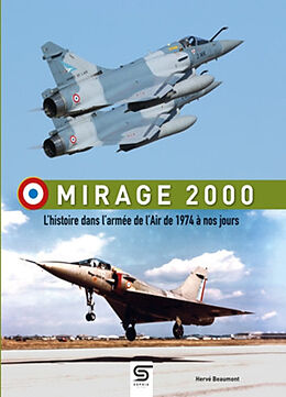 Broché Mirage 2000 : l'histoire dans l'armée de l'air de 1974 à nos jours de Hervé Beaumont