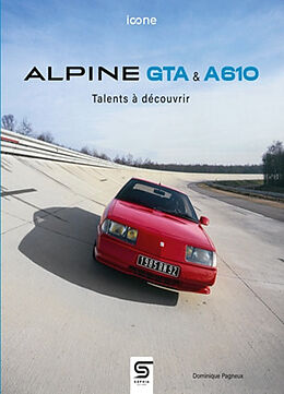 Broché Alpine GTA & A610 : talents à découvrir de Dominique Pagneux