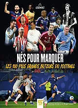 Broschiert Nés pour marquer : les 100 plus grands buteurs du football von Mathieu; Lewis, Roger Delattre