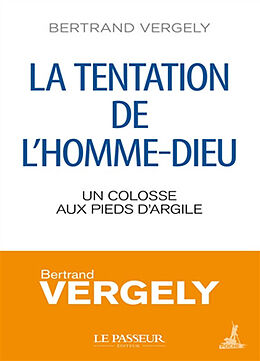 Broché La tentation de l'homme-Dieu : un colosse aux pieds d'argile de Bertrand Vergely