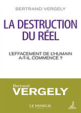 Broché La destruction du réel : l'effacement de l'humain a-t-il commencé ? de Bertrand Vergely