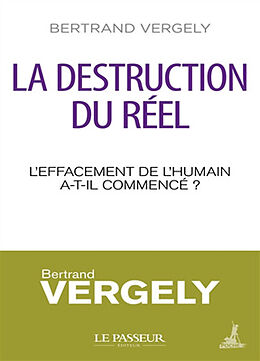 Broché La destruction du réel : l'effacement de l'humain a-t-il commencé ? de Bertrand Vergely