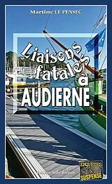 Broschiert Liaisons Fatales a Audierne : Lea Mattei, Gendarme et Detective von Martine Le Pensec
