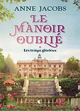 Broschiert Le manoir oublié. Vol. 1. Les temps glorieux von Anne Jacobs
