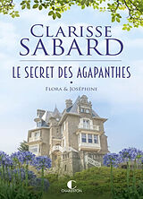 Broché Le secret des agapanthes. Vol. 1. Flora & Joséphine de Clarisse Sabard