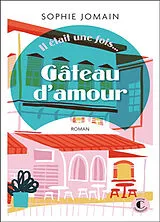 Broschiert Il était une fois.... Gâteau d'amour von Sophie Jomain